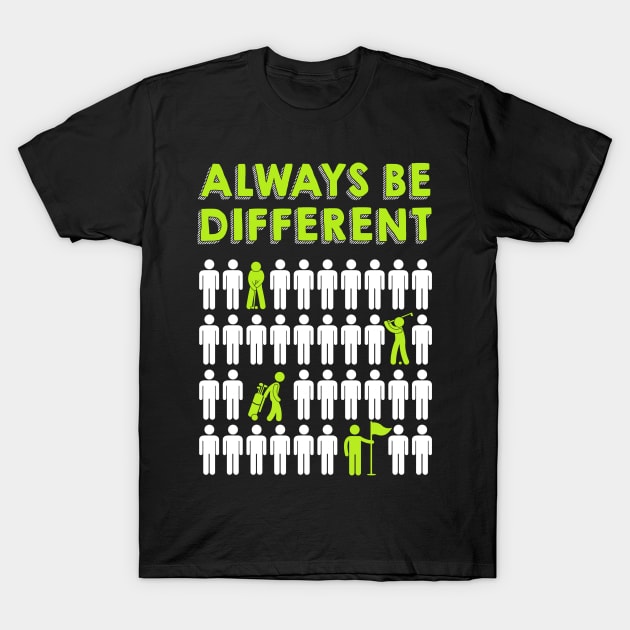 Golf - Always Be Different T-Shirt by golf365